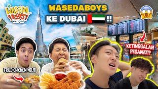 WASEDABOYS KE DUBAI! COBA FRIED CHICKEN VIRAL! KETINGGALAN PESAWAT!? | WORLD TRIP 56