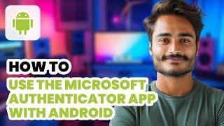 How to Use Microsoft Authenticator App on Android (2024) - Beginner Tutorial