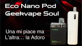 DIMENTICATE LA BOCCETTA DEL LIQUIDO - GEEKVAPE SOUL E ECO POD NANO VAPORESSO - QUALE PREFERISCI?