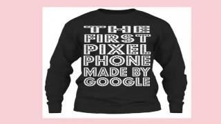 The First Pixel Phone Made By Google Tshirt