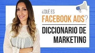 Qué es Facebook Ads - Diccionario de Marketing