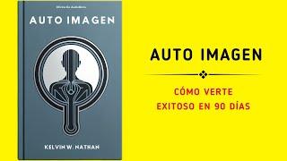 Auto Imagen: Cómo Verte Exitoso En 90 Días (Audiolibro)