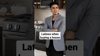 Latinos when buying a house