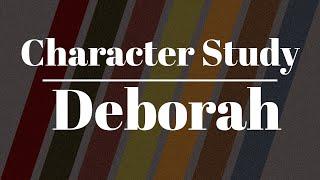 Character Study | Deborah