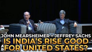 John Mearsheimer and Jeffrey Sachs - Is India's Rise Good for the United States?