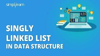 Singly Linked List In Data Structure | Singly Linked List Tutorial | Data Structures | Simplilearn