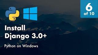 Install Python 3.8 on Windows 10 - 6 of 10 -  Install Django 3.0+