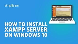 How To Install XAMPP Server On Windows 10 | XAMPP Installation On Windows 10 | Simplilearn