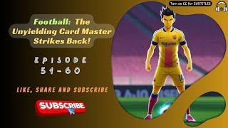 Football: The Unyielding Card Master Strikes Back! | Ep 51-60