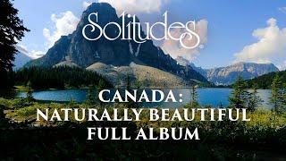 1 hour of Healing Music: Dan Gibson’s Solitudes - Canada: Naturally Beautiful (Full Album)