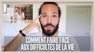 Comment faire face aux difficultés de la vie