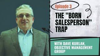 The "Born Salesperson" Trap with Dave Kurlan, Objective Management Group