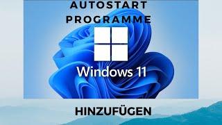 Windows 11 Autostart Programme hinzufügen