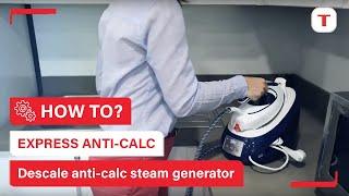 How to descale your Express Anti-calc steam generator? | Tefal