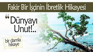 DÜNYAYI UNUTMAK İSTİYOR MUSUN? (Fakir Bir İşçinin İbretlik Hikayesi)