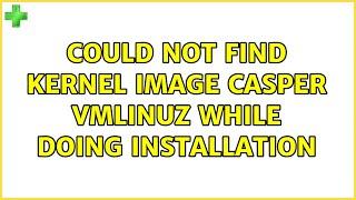 Ubuntu: could not find kernel image casper vmlinuz while doing installation (2 Solutions!!)