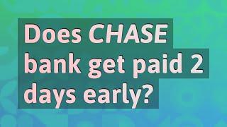 Does Chase bank get paid 2 days early?