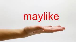 How to Pronounce maylike - American English