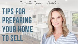 The Seller Series - 3 Tips You'll Want To Know When Preparing Your Home For Sale
