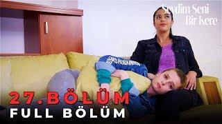 Sevdim Seni Bir Kere - 27. Bölüm