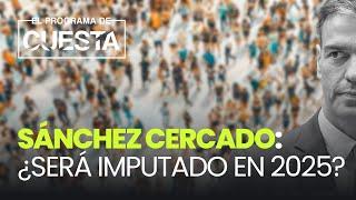 Sánchez, cercado: ¿Será imputado en 2025?