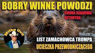 Bobry winne powodzi. List zamachowca. PIS w kłopotach. Problemy Trumpa.  Przewodniczący PKW ucieka.