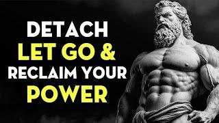 Detach, Let Go & Reclaim Your Power | Stoicism