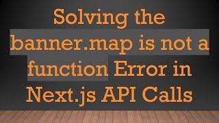 Solving the banner.map is not a function Error in Next.js API Calls