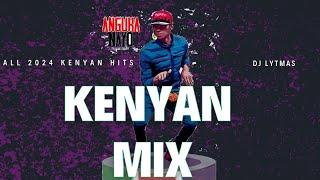 ALL 2024 KENYAN HITS MIX - DJ LYTMAS