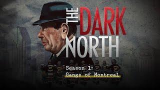 The Dark North Season 1: Gangs of Montreal