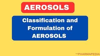 Classification of AEROSOLS , Formulation of AEROSOLS I PHARMAPEDIA