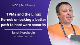 TPMs and the Linux Kernel: unlocking a better path to hardware security - Ignat Korchagin