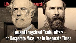 Lee and Longstreet Trade Letters on Desperate Measures in Desperate Times