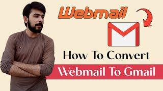 How To Convert Webmail To Gmail 2021 - Easy Step By Step Tutorial