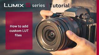 How to add custom LUT files on the LUMIX S5II & S5IIx