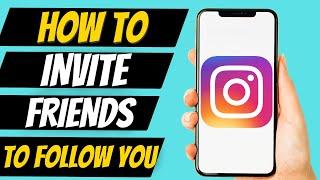 How To Invite Friends To Follow You On Instagram