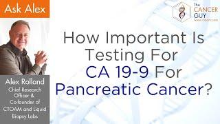 How Important Is Testing For CA 19-9 For Pancreatic Cancer?