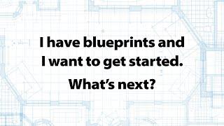 I have blueprints. What's next?