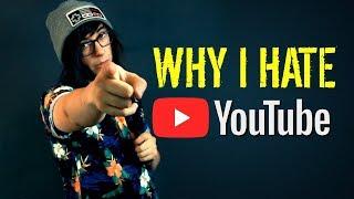 WHY I HATE YOUTUBE [Rant]