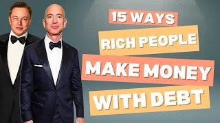 15 Ways Rich People Make Money With Debt | Wealth Vision Academy