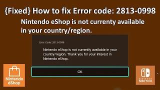 {Fixed} Error Code : 2813-0998 Nintendo eShop is not currently available in your country/region