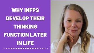 Thoughts On Why INFPs Develop Their Thinking Function Later In Life (Development)