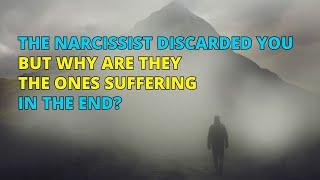 The Narcissist Discarded You, But Why Are They the Ones Suffering in the End? | Narc Pedia | NPD