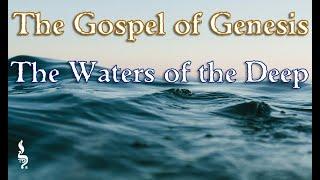 The Gospel of Genesis:  The Waters of the Deep