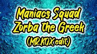 Maniacs Squad - Zorba the Greek (MR.KOX Edit)