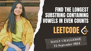 1371. Find the Longest Substring Containing Vowels in Even Counts | Leetcode Daily (POTD) 15/09/2024