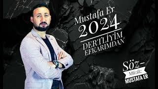 YENİ TÜRKÜ DERTLİYİM EFKARIMDAN 2024 SÖZ-MÜZİK: MUSTAFA ER