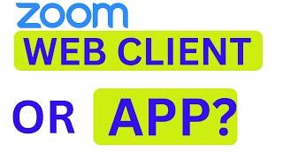 Zoom: Use the Web browser or download Zoom Client?