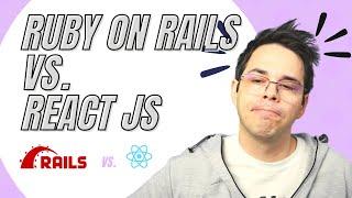 Ruby on Rails vs. React JS
