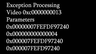 Exception Processing Video 0xc0000000013 Parameters 0x00000007FEFDF97240 0x000000000000004 0x000007F